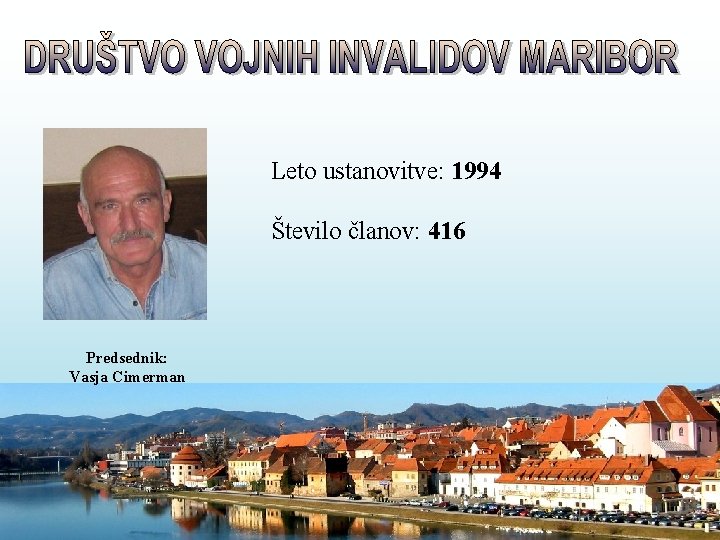 Leto ustanovitve: 1994 Število članov: 416 Predsednik: Vasja Cimerman 
