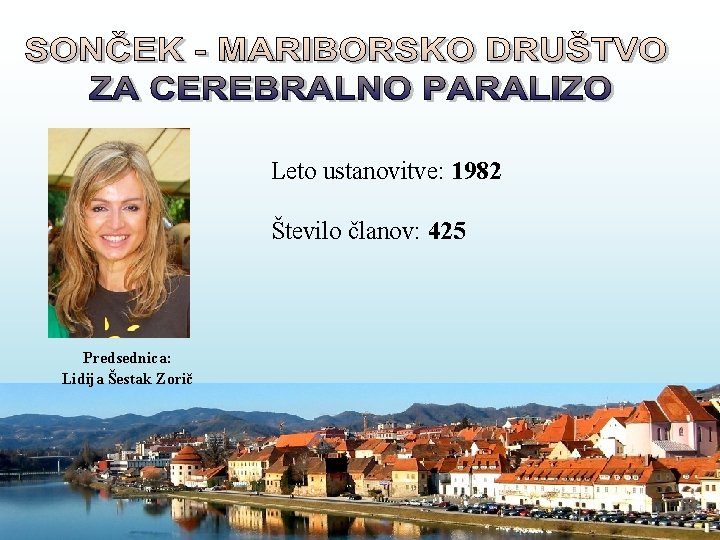 Leto ustanovitve: 1982 Število članov: 425 Predsednica: Lidija Šestak Zorič 