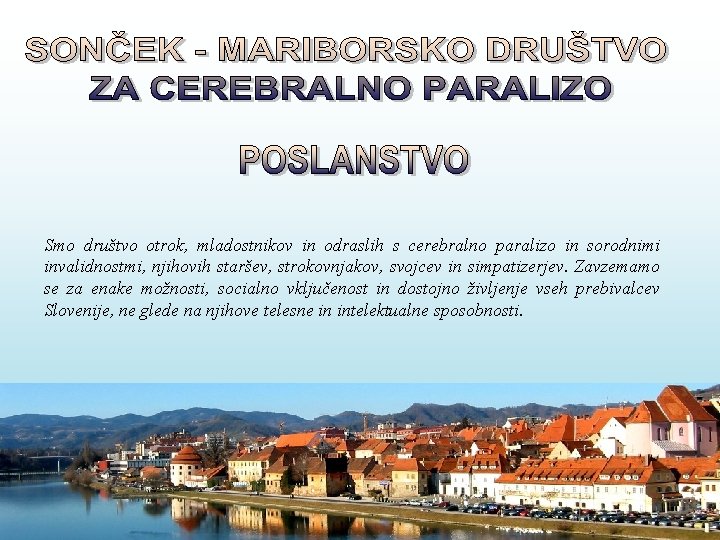 Smo društvo otrok, mladostnikov in odraslih s cerebralno paralizo in sorodnimi invalidnostmi, njihovih staršev,