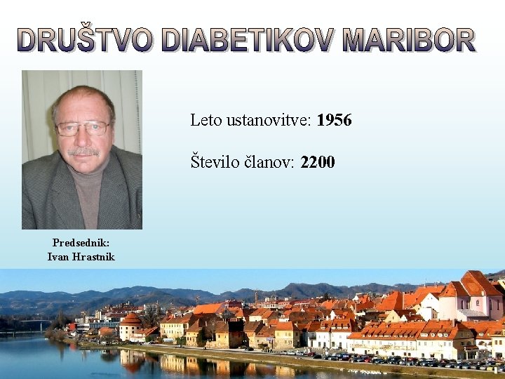 Leto ustanovitve: 1956 Število članov: 2200 Predsednik: Ivan Hrastnik 