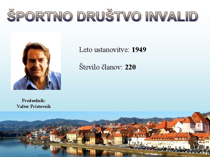 Leto ustanovitve: 1949 Število članov: 220 Predsednik: Valter Pristovnik 