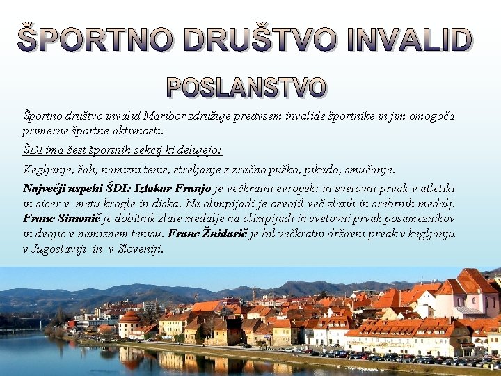 Športno društvo invalid Maribor združuje predvsem invalide športnike in jim omogoča primerne športne aktivnosti.