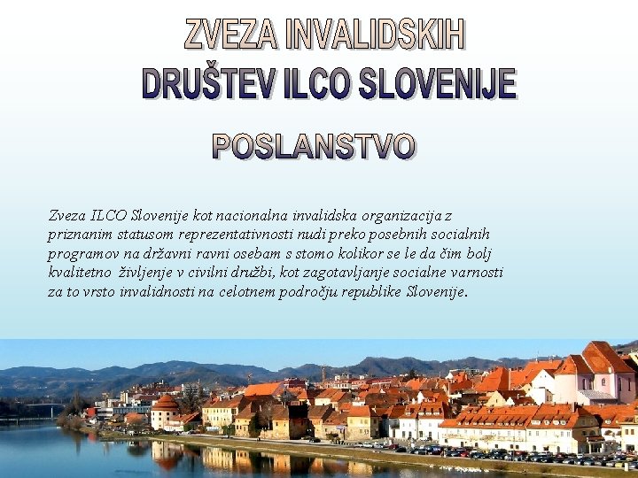 Zveza ILCO Slovenije kot nacionalna invalidska organizacija z priznanim statusom reprezentativnosti nudi preko posebnih