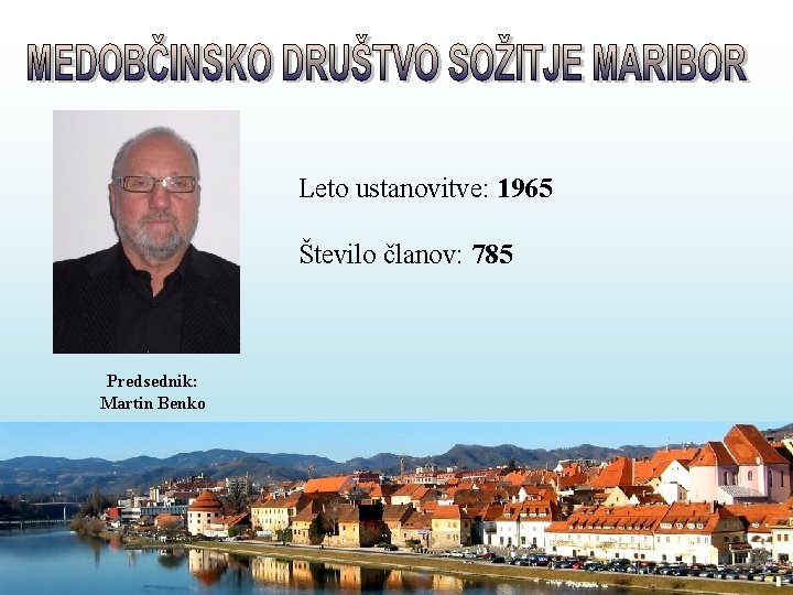 Leto ustanovitve: 1965 Število članov: 785 Predsednik: Martin Benko 