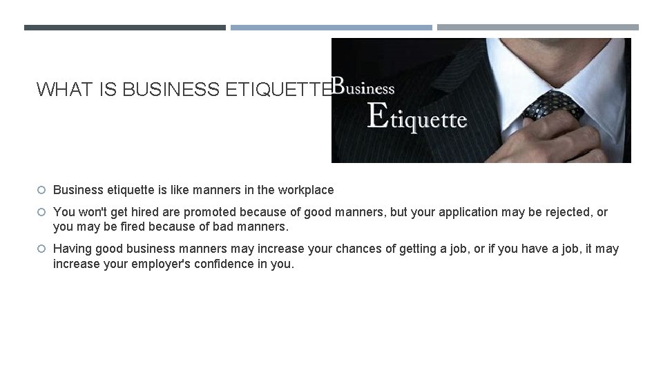 WHAT IS BUSINESS ETIQUETTE? Business etiquette is like manners in the workplace You won't