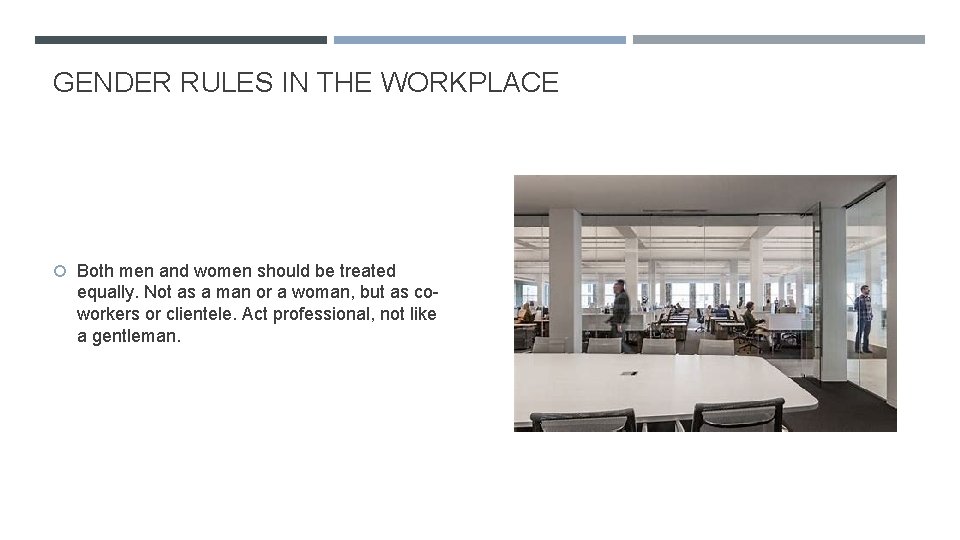 GENDER RULES IN THE WORKPLACE Both men and women should be treated equally. Not