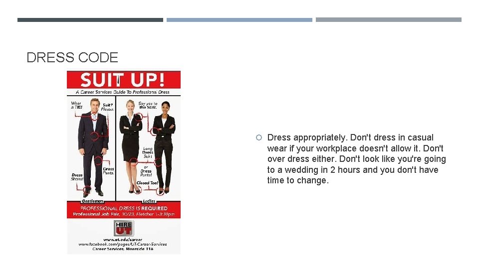 DRESS CODE Dress appropriately. Don't dress in casual wear if your workplace doesn't allow