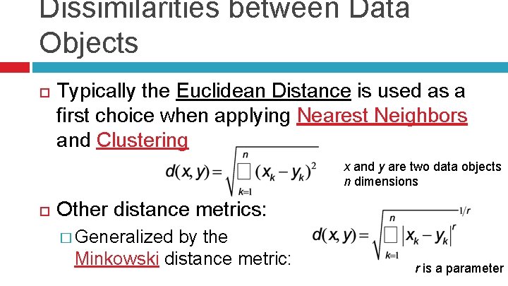 Dissimilarities between Data Objects Typically the Euclidean Distance is used as a first choice