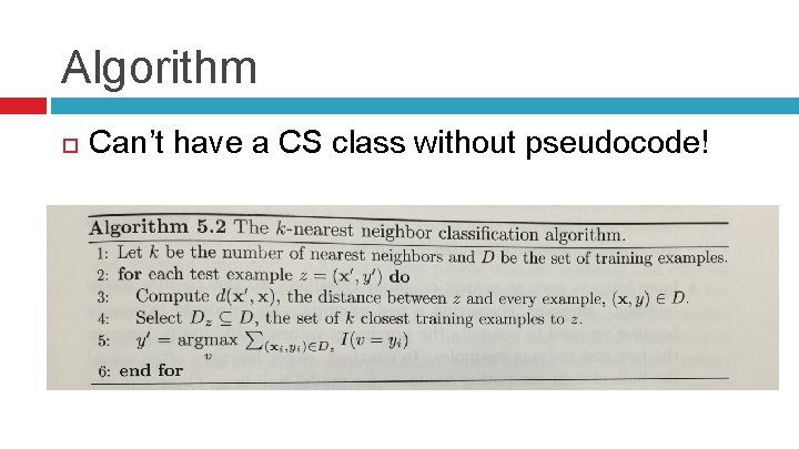 Algorithm Can’t have a CS class without pseudocode! 