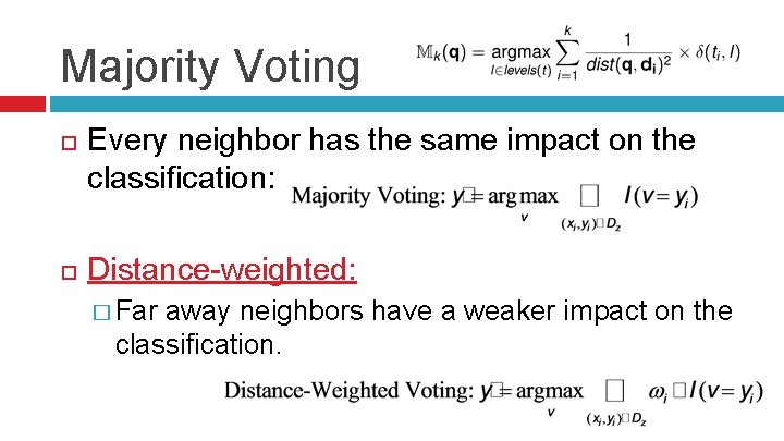 Majority Voting Every neighbor has the same impact on the classification: Distance-weighted: � Far