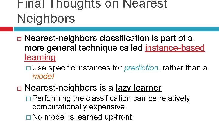 Final Thoughts on Nearest Neighbors Nearest-neighbors classification is part of a more general technique