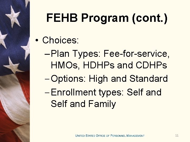 FEHB Program (cont. ) • Choices: – Plan Types: Fee-for-service, HMOs, HDHPs and CDHPs