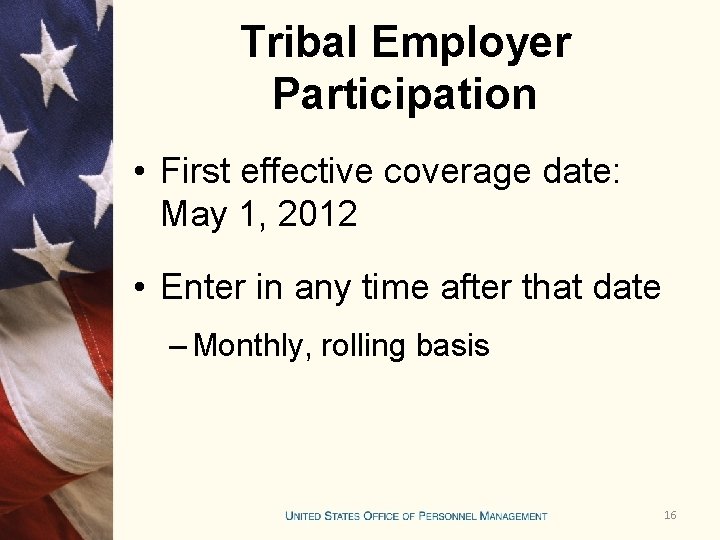 Tribal Employer Participation • First effective coverage date: May 1, 2012 • Enter in