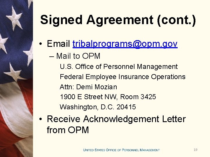 Signed Agreement (cont. ) • Email tribalprograms@opm. gov – Mail to OPM U. S.