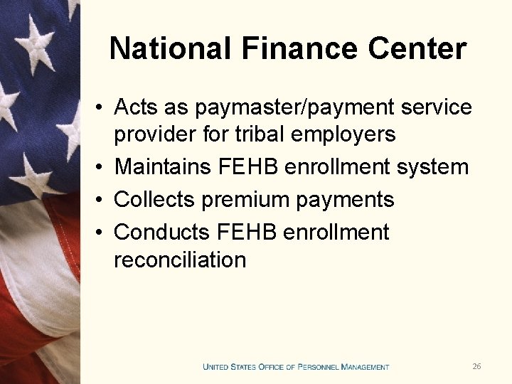 National Finance Center • Acts as paymaster/payment service provider for tribal employers • Maintains