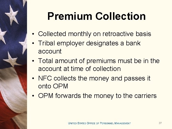 Premium Collection • Collected monthly on retroactive basis • Tribal employer designates a bank