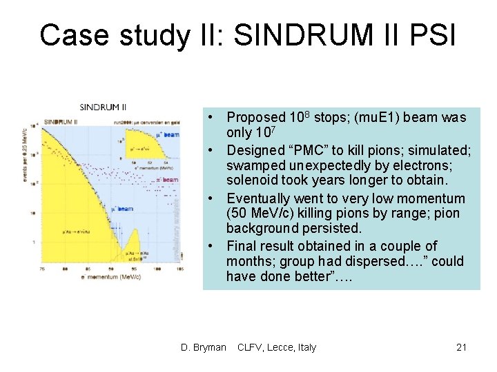 Case study II: SINDRUM II PSI • Proposed 108 stops; (mu. E 1) beam