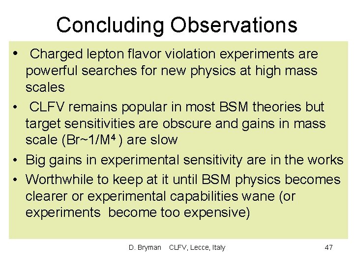 Concluding Observations • Charged lepton flavor violation experiments are powerful searches for new physics