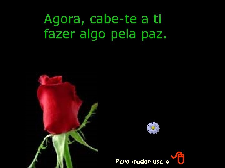 Agora, cabe-te a ti fazer algo pela paz. Para mudar usa o 8 