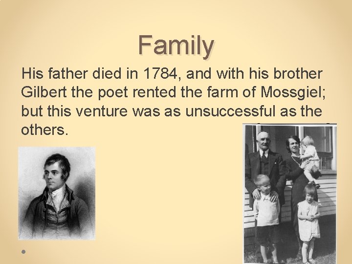 Family His father died in 1784, and with his brother Gilbert the poet rented
