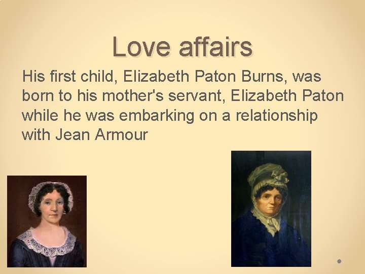 Love affairs His first child, Elizabeth Paton Burns, was born to his mother's servant,