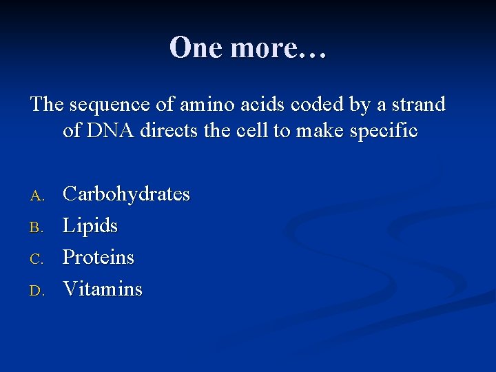 One more… The sequence of amino acids coded by a strand of DNA directs