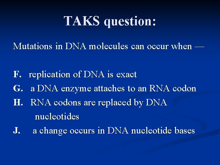 TAKS question: Mutations in DNA molecules can occur when — F. G. H. replication
