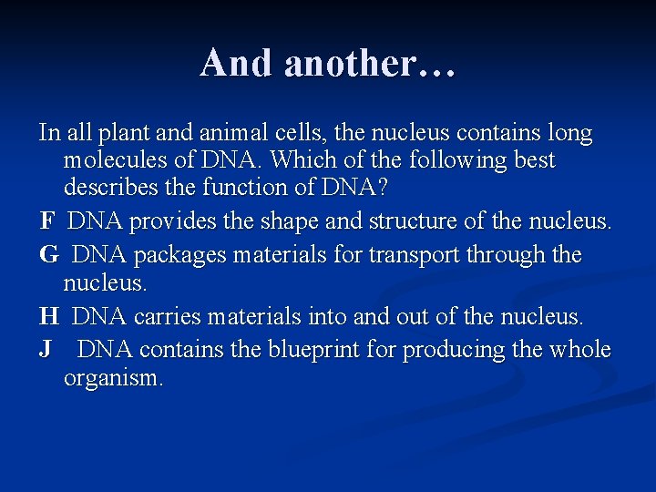 And another… In all plant and animal cells, the nucleus contains long molecules of