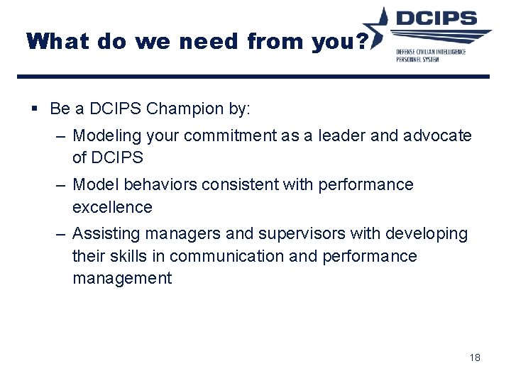 What do we need from you? § Be a DCIPS Champion by: – Modeling What do we need from you? § Be a DCIPS Champion by: – Modeling