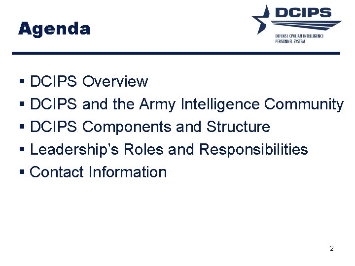 Agenda § DCIPS Overview § DCIPS and the Army Intelligence Community § DCIPS Components Agenda § DCIPS Overview § DCIPS and the Army Intelligence Community § DCIPS Components