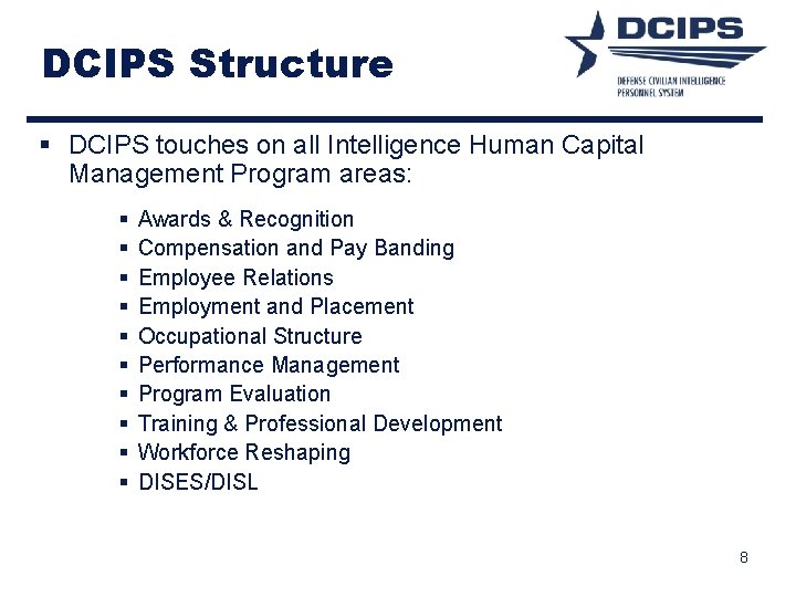 DCIPS Structure § DCIPS touches on all Intelligence Human Capital Management Program areas: § DCIPS Structure § DCIPS touches on all Intelligence Human Capital Management Program areas: §