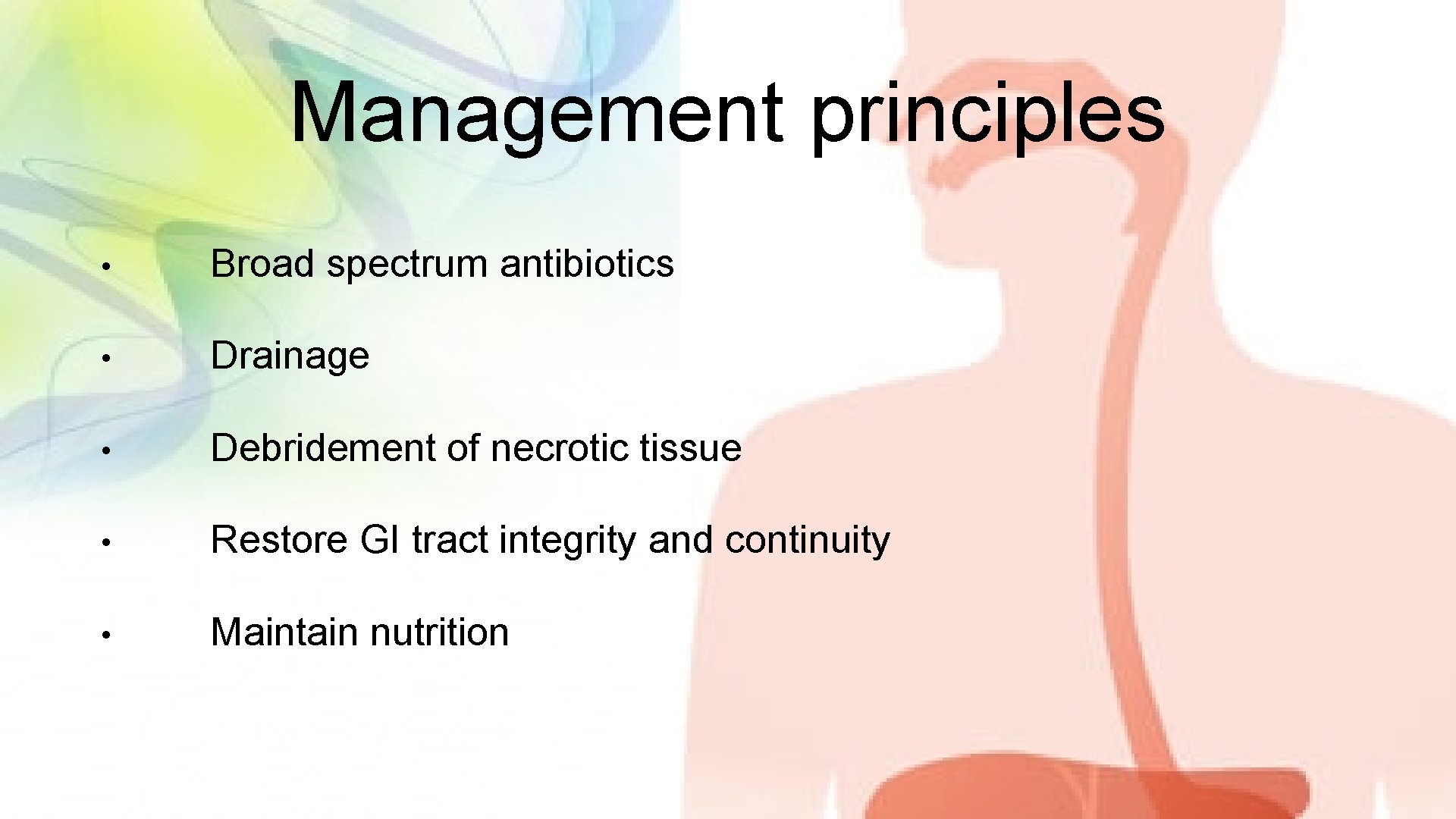 Management principles • Broad spectrum antibiotics • Drainage • Debridement of necrotic tissue •