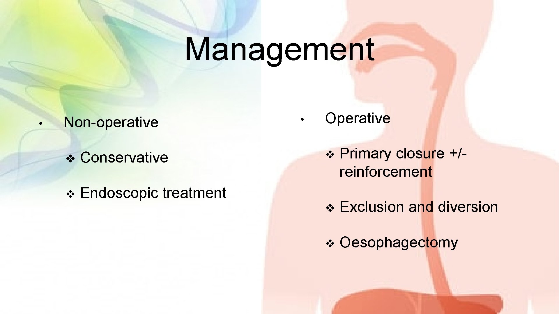 Management • Non-operative v Conservative v Endoscopic treatment • Operative v Primary closure +/reinforcement