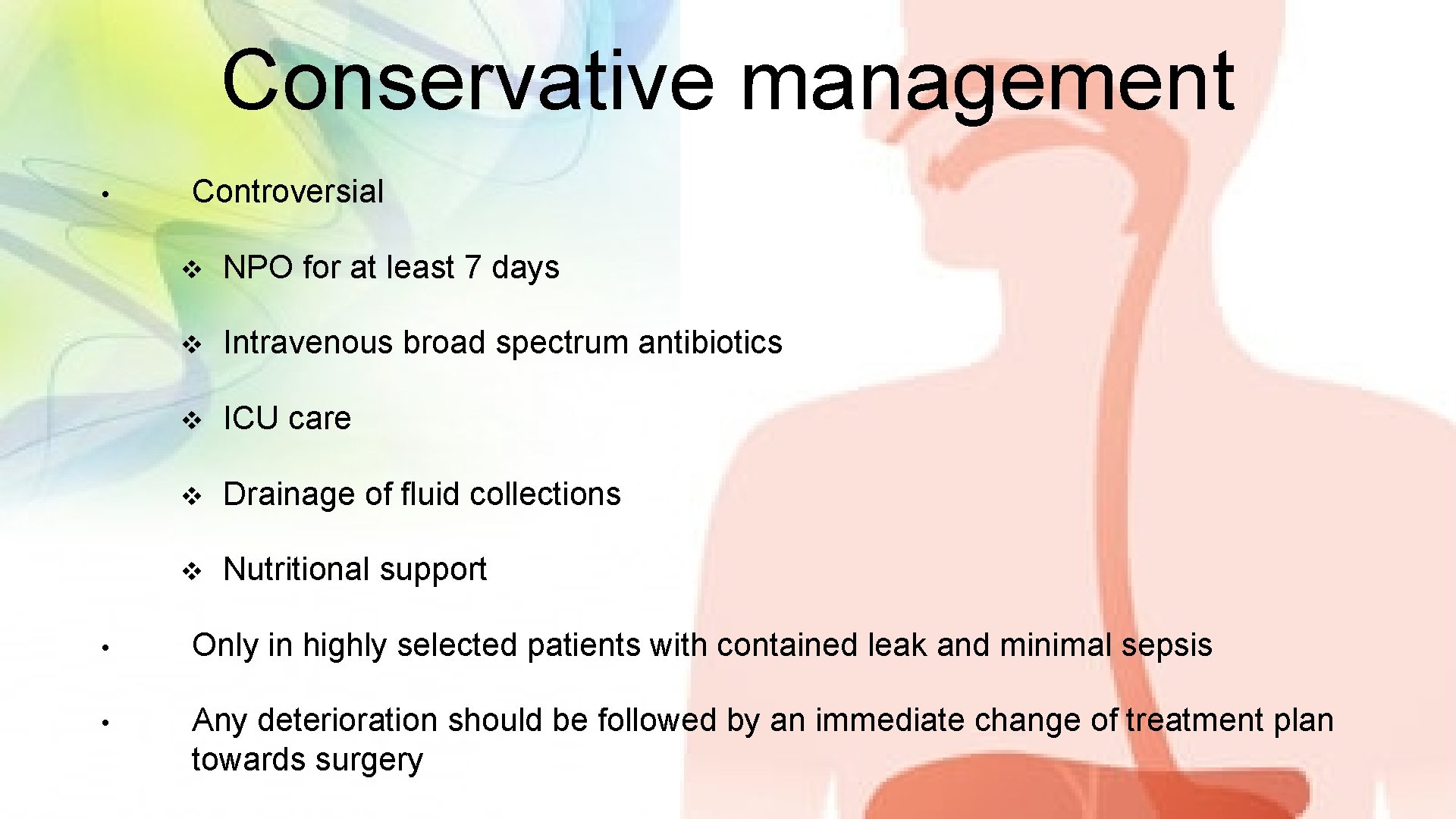 Conservative management • Controversial v NPO for at least 7 days v Intravenous broad