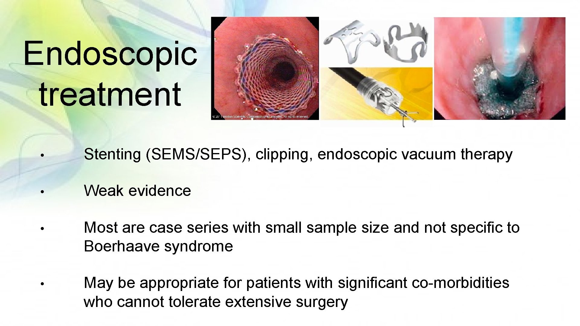 Endoscopic treatment • Stenting (SEMS/SEPS), clipping, endoscopic vacuum therapy • Weak evidence • Most