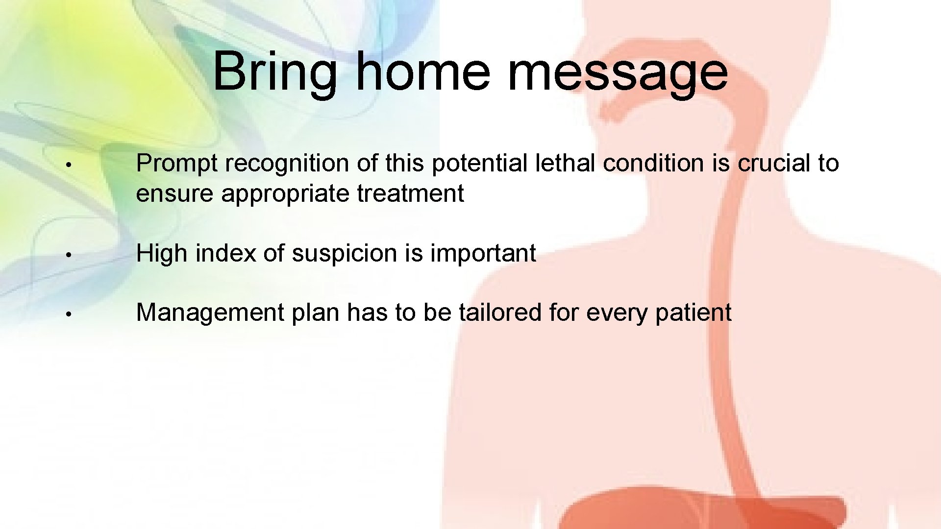 Bring home message • Prompt recognition of this potential lethal condition is crucial to