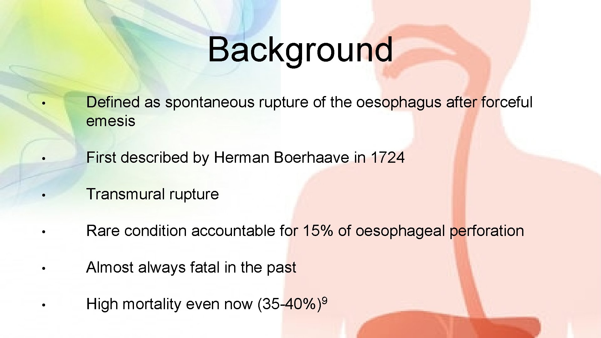 Background • Defined as spontaneous rupture of the oesophagus after forceful emesis • First