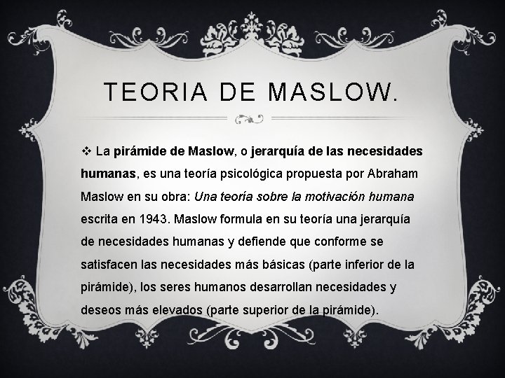 TEORIA DE MASLOW. v La pirámide de Maslow, o jerarquía de las necesidades humanas,