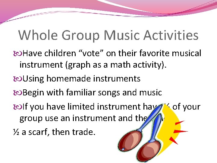 Whole Group Music Activities Have children “vote” on their favorite musical instrument (graph as