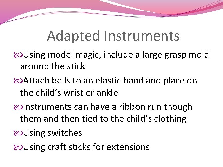Adapted Instruments Using model magic, include a large grasp mold around the stick Attach