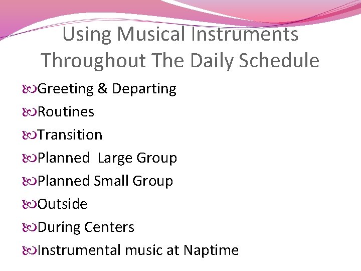 Using Musical Instruments Throughout The Daily Schedule Greeting & Departing Routines Transition Planned Large