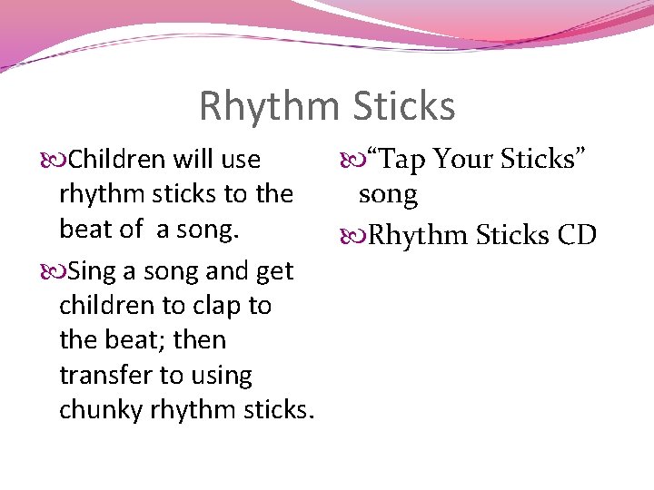 Rhythm Sticks Children will use “Tap Your Sticks” rhythm sticks to the song beat
