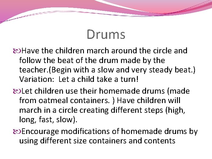 Drums Have the children march around the circle and follow the beat of the