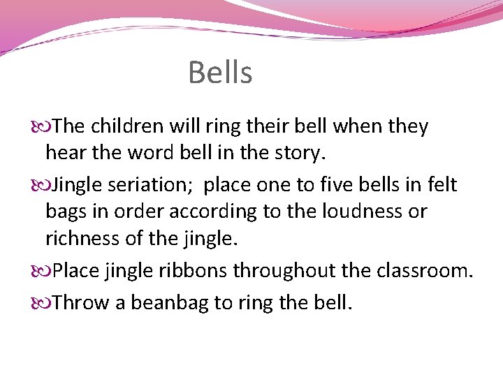 Bells The children will ring their bell when they hear the word bell in