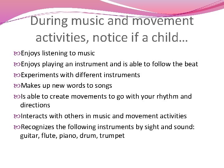 During music and movement activities, notice if a child… Enjoys listening to music Enjoys