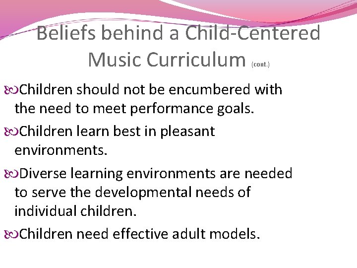 Beliefs behind a Child-Centered Music Curriculum (cont. ) Children should not be encumbered with