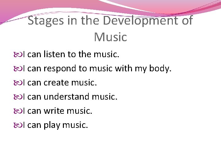 Stages in the Development of Music I can listen to the music. I can