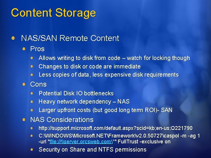 Content Storage NAS/SAN Remote Content Pros Allows writing to disk from code – watch