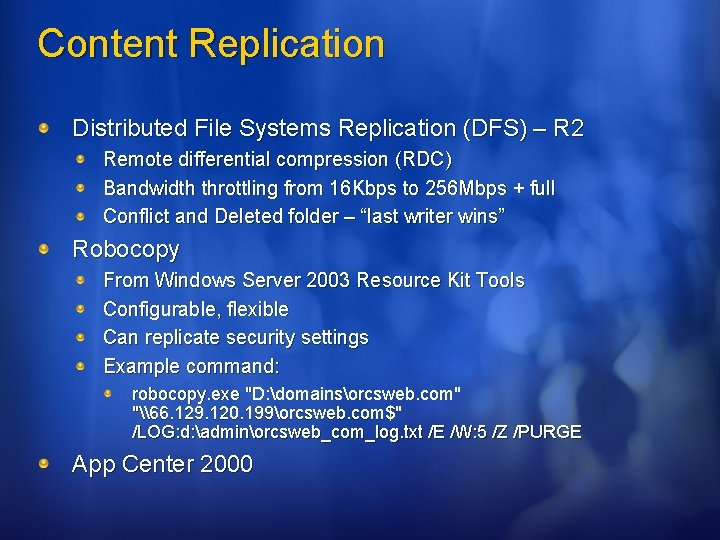 Content Replication Distributed File Systems Replication (DFS) – R 2 Remote differential compression (RDC)