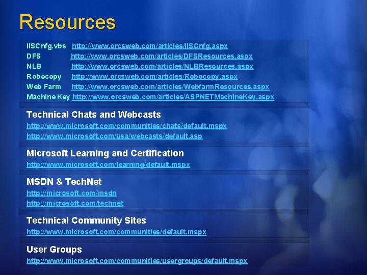 Resources IISCnfg. vbs http: //www. orcsweb. com/articles/IISCnfg. aspx DFS http: //www. orcsweb. com/articles/DFSResources. aspx